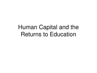 Human Capital and the Returns to Education
