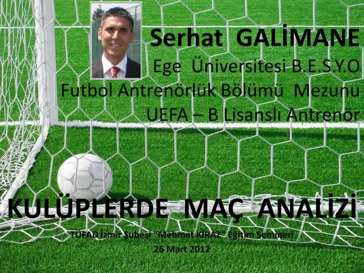 serhat gal mane ege niversitesi b e s y o futbol antren rl k b l m mezunu uefa b lisansl antren r