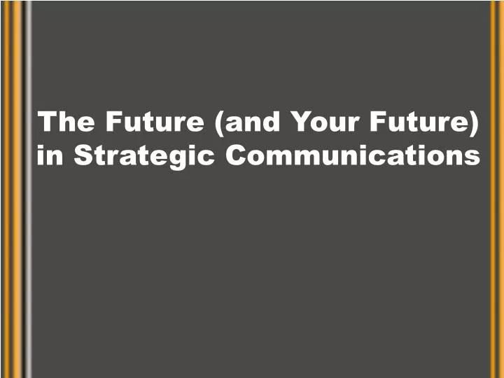 the future and your future in strategic communications