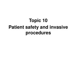 Topic 10 Patient safety and invasive procedures