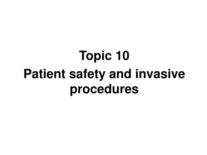 topic 10 patient safety and invasive procedures