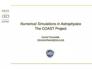 Numerical Simulations in Astrophysics The COAST Project Daniel Pomarède CEA/DAPNIA/SEDI/LILAS