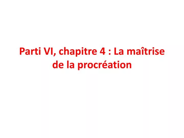 parti vi chapitre 4 la ma trise de la procr ation