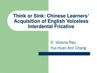 Think or Sink: Chinese Learners ’ Acquisition of English Voiceless Interdental Fricative