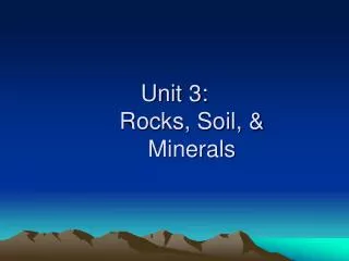 Unit 3: 	Rocks, Soil, &amp; 	Minerals