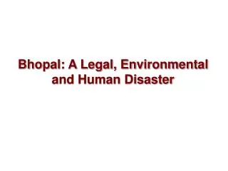 Bhopal: A Legal, Environmental and Human Disaster