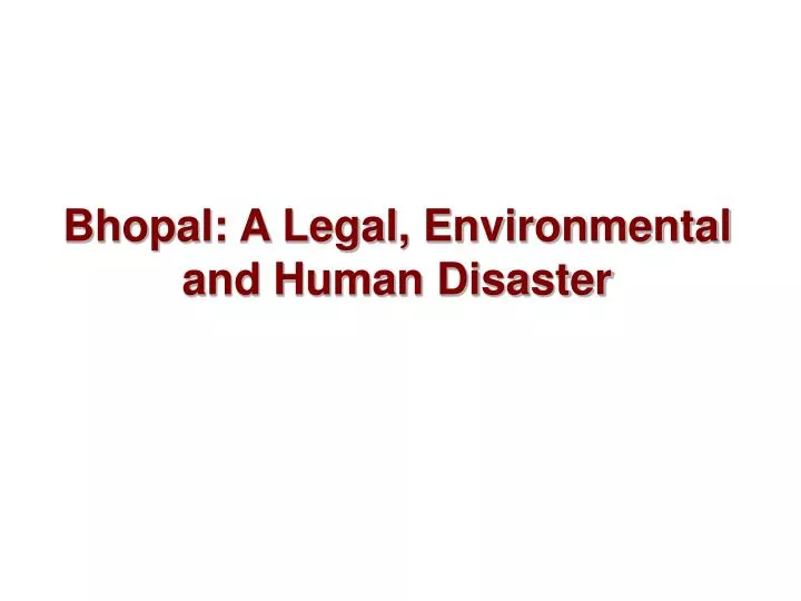 bhopal a legal environmental and human disaster