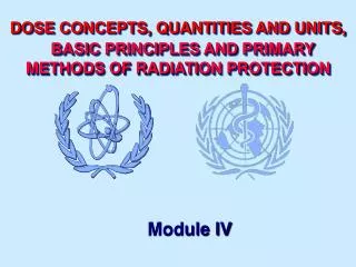 D OSE CONCEPTS, QUANT I T I ES AND UN I TS , BAS I C PR I NC I PLES AND PRIMARY METHODS OF RAD I AT I ON PROTECT I ON