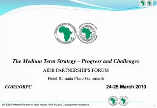 The Medium Term Strategy – Progress and Challenges AfDB PARTNERSHIPS FORUM Hotel Ramada Plaza-Gammarth