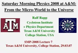 Saturday Morning Physics 2008 at A&amp;M: From the Micro-World to the Universe