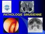 PATHOLOGIE SINUSIENNE - slide 1