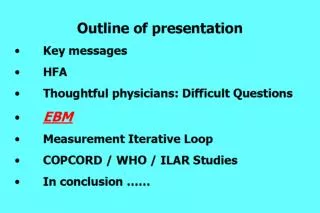 Outline of presentation 	Key messages 	HFA 	Thoughtful physicians: Difficult Questions EBM 	Measurement Iterative Lo
