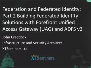 Federation and Federated Identity: Part 2 Building Federated Identity Solutions with Forefront Unified Access Gateway