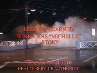 LESSONS LEARNED HURRICANE “MICHELLE” STORY THE CAYMAN ISLANDS HEALTH SERVICE AUTHORITY