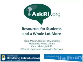 Resources for Students and a Whole Lot More Tonia Mason, Director of Marketing Providence Public Library Karen Mellor,