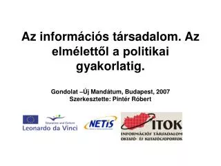 Az információs társadalom. Az elmélettől a politikai gyakorlatig. Gondolat –Új Mandátum, Budapest, 2007 Szerkesztette: P