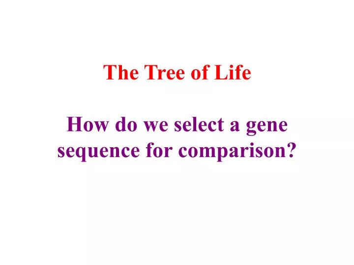 the tree of life how do we select a gene sequence for comparison