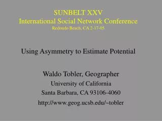 SUNBELT XXV International Social Network Conference Redondo Beach, CA 2-17-05 Using Asymmetry to Estimate Potential