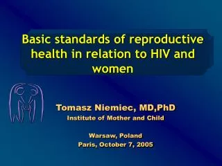 B asic standards of reproductive health in relation to HIV and women