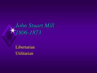 John Stuart Mill 1806-1873