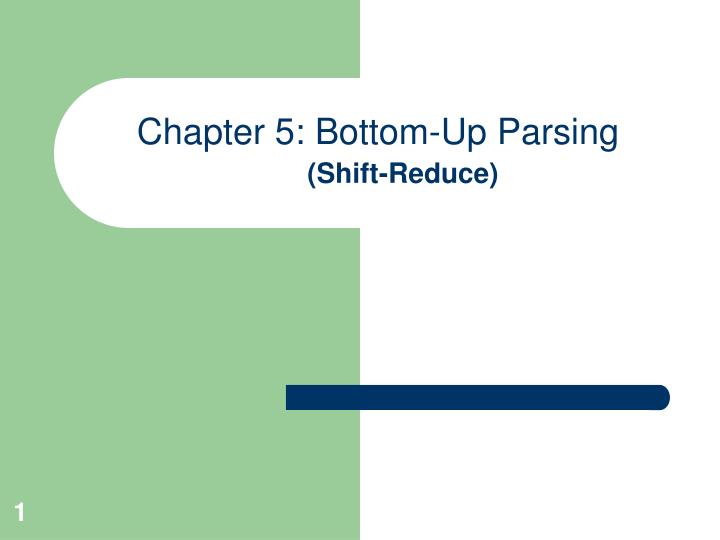 chapter 5 bottom up parsing shift reduce