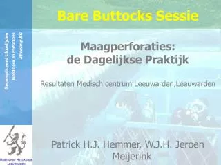 Bare Buttocks Sessie Maagperforaties: de Dagelijkse Praktijk Resultaten Medisch centrum Leeuwarden,Leeuwarden