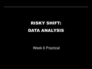 RISKY SHIFT: DATA ANALYSIS