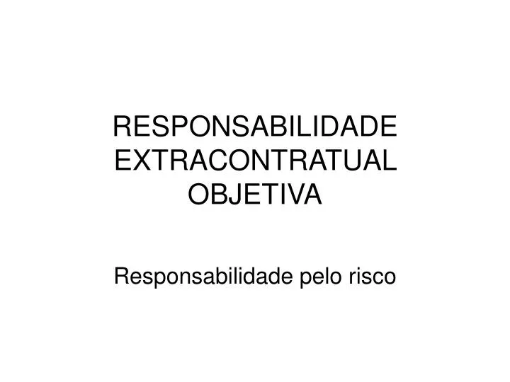 responsabilidade extracontratual objetiva