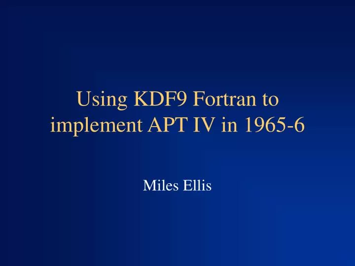 using kdf9 fortran to implement apt iv in 1965 6