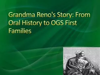 Grandma Reno's Story: From Oral History to OGS First Families