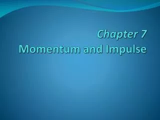 Chapter 7 Momentum and Impulse