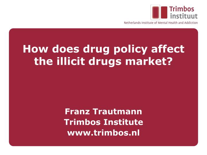 how does drug policy affect the illicit drugs market