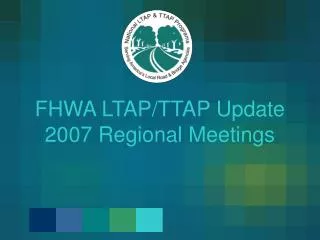FHWA LTAP/TTAP Update 2007 Regional Meetings