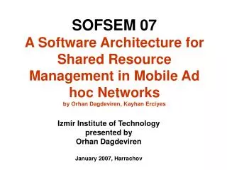 SOFSEM 07 A Software Architecture for Shared Resource Management in Mobile Ad hoc Networks by Orhan Dagdeviren, Kayhan E