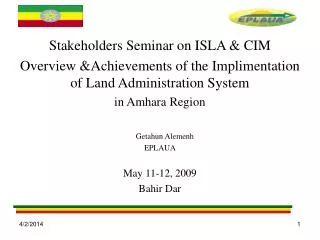 Stakeholders Seminar on ISLA &amp; CIM Overview &amp;Achievements of the Implimentation of Land Administration System i