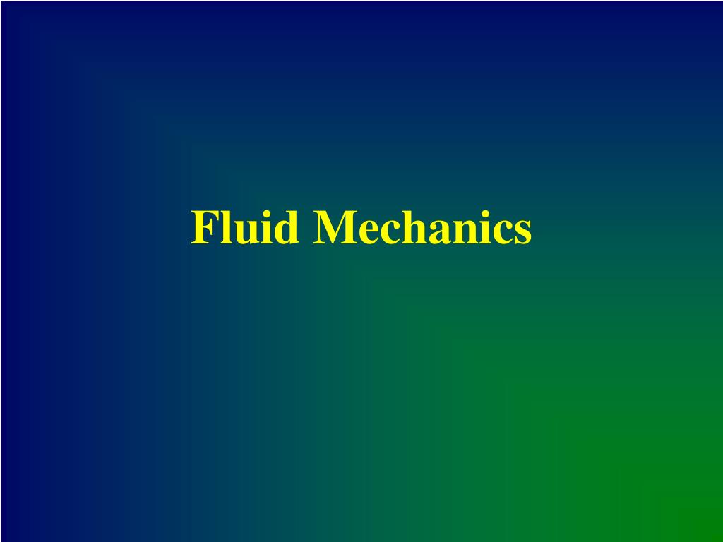 PPT - Fluid Mechanics PowerPoint Presentation, free download - ID:753871