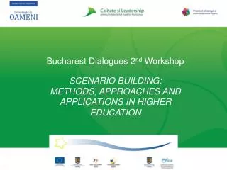 Bucharest Dialogues 2 nd Workshop SCENARIO BUILDING: METHODS, APPROACHES AND APPLICATIONS IN HIGHER EDUCATION