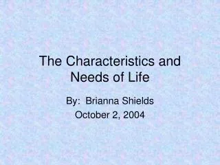 The Characteristics and Needs of Life