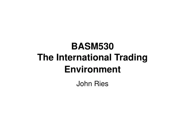 basm530 the international trading environment