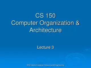 CS 150 Computer Organization &amp; Architecture