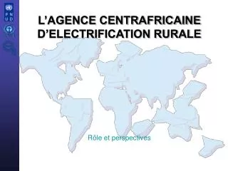 L’AGENCE CENTRAFRICAINE D’ELECTRIFICATION RURALE