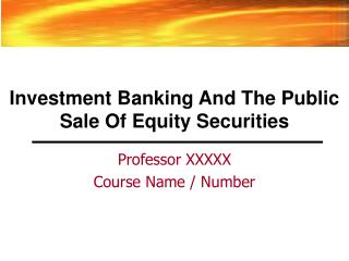 Investment Banking And The Public Sale Of Equity Securities