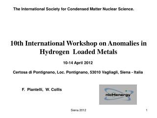 10th International Workshop on Anomalies in Hydrogen  Loaded Metals 10-14 April 2012 Certosa di Pontignano, Loc. Pontig