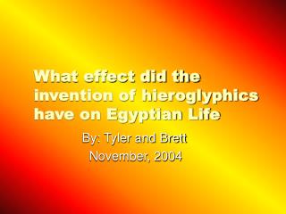 What effect did the invention of hieroglyphics have on Egyptian Life