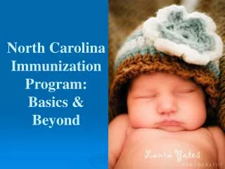 North Carolina Immunization Program: Basics &amp; Beyond