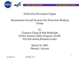 NASA Fire-Prevention Update International Aircraft Systems Fire Protection Working Group by Clarence Chang &amp; Bob McK