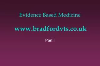 Evidence Based Medicine www.bradfordvts.co.uk