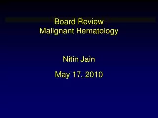 Board Review Malignant Hematology Nitin Jain May 17, 2010