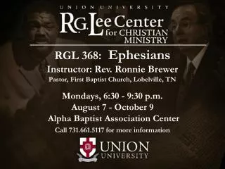 RGL 368: Ephesians Instructor: Rev. Ronnie Brewer Pastor, First Baptist Church, Lobelville, TN Mondays, 6:30 - 9:30 p.m.