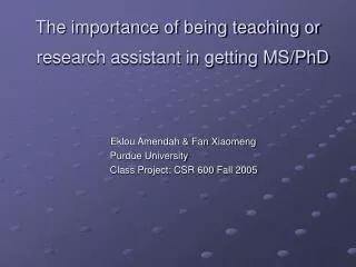 The importance of being teaching or research assistant in getting MS/PhD